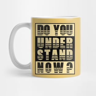 Do You Understand Now? Mug